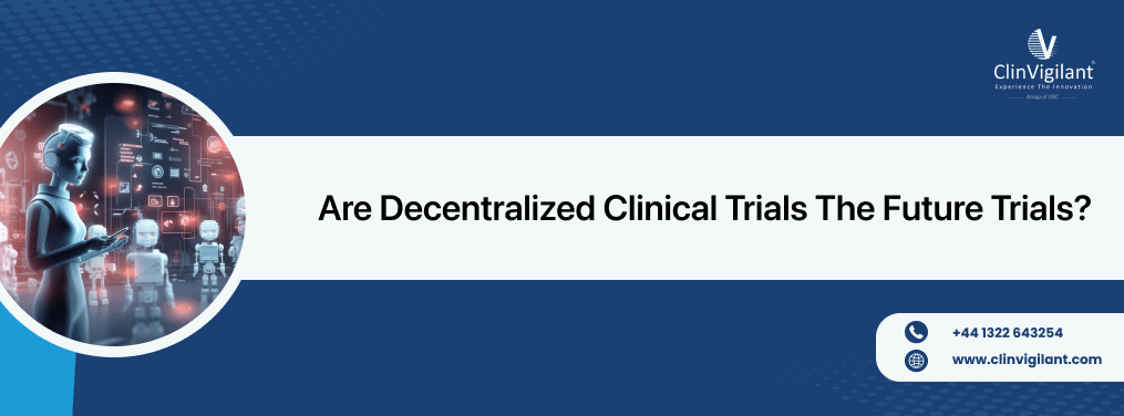 Decentralized Clinical Trials| Monitoring Clinical Trials