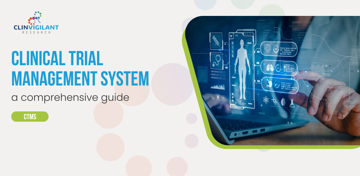 Clinvigilant-Clinical Trial Management Systems A Comprehensive Guide