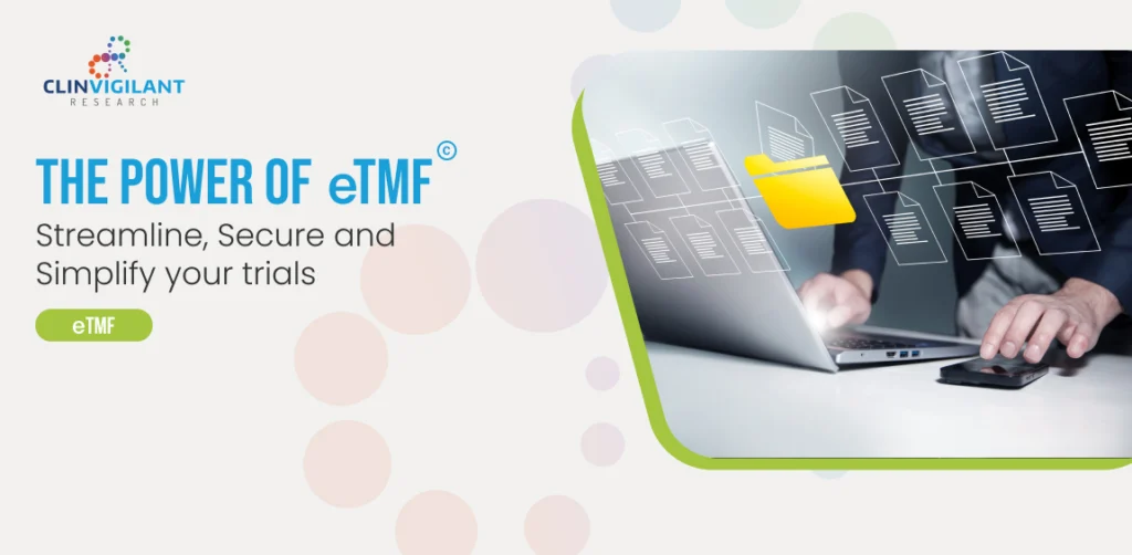 Clinvigilant-The Power of eTMF Streamline Secure and Simplify Your Trials