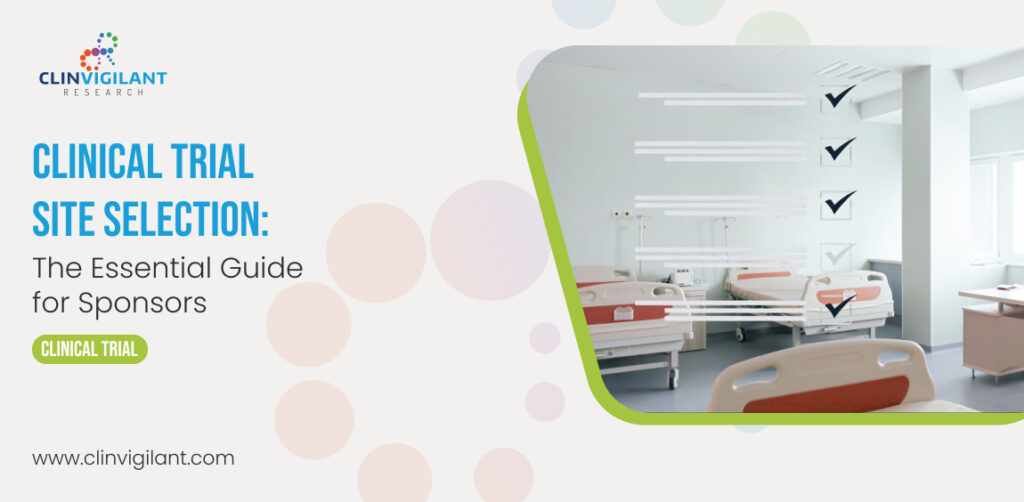 Banner for ClinVigilant Research: 'Clinical Trial Site Selection: The Essential Guide for Sponsors' with hospital ward image and logo (www.clinvigilant.com).